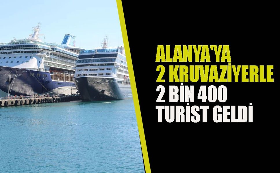 Alanya'ya 2 kruvaziyerle 2 bin 400 turist geldi