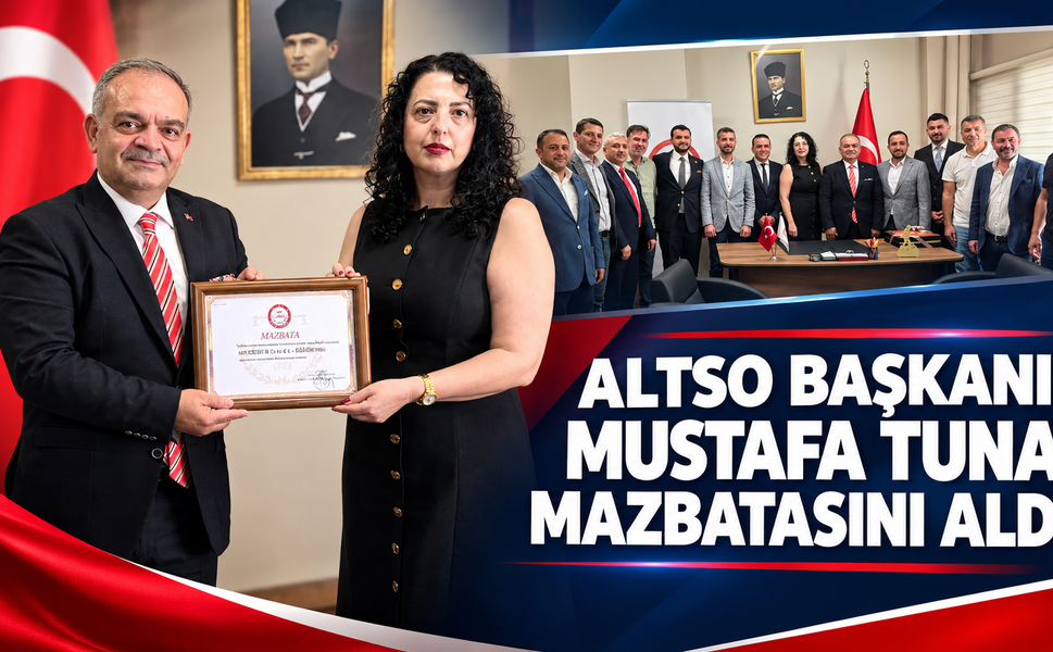 ALTSO Başkanı Mustafa Tuna mazbatasını aldı