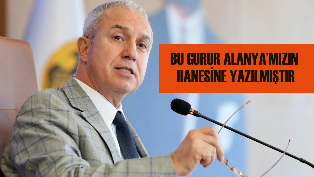 Başkan Özçelik: Bu gurur Alanya’mızın hanesine yazılmıştır